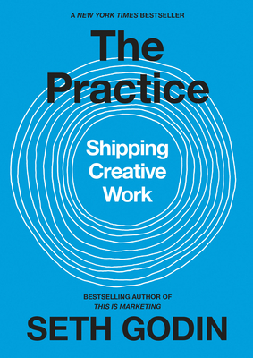 The Practice: Shipping Creative Work - Godin, Seth