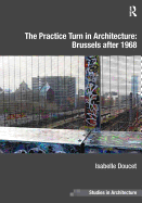 The Practice Turn in Architecture: Brussels after 1968