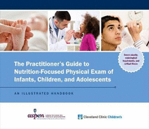 The Practitioner's Guide to Nutrition-Focused Physical Exam of Infants, Children, and Adolescents: An Illustrated Handbook