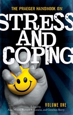 The Praeger Handbook on Stress and Coping: [2 Volumes] - Monat, Alan, Professor (Editor), and Lazarus, Richard S, PhD (Editor), and Reevy, Gretchen M (Editor)
