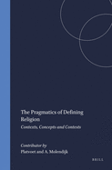The Pragmatics of Defining Religion: Contexts, Concepts and Contests