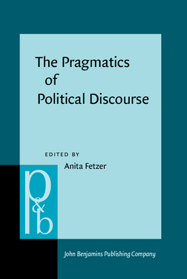 The Pragmatics of Political Discourse: Explorations across cultures - Fetzer, Anita (Editor)