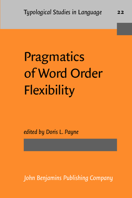 The Pragmatics of Word Order Flexibility - Payne, Doris L, Dr. (Editor)