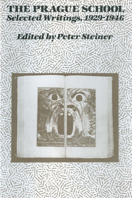 The Prague School: Selected Writings, 1929-1946 - Steiner, Peter, Dr. (Editor)