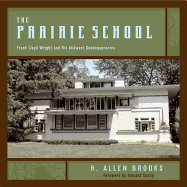 The Prairie School; Frank Lloyd Wright and His Midwest Contemporaries