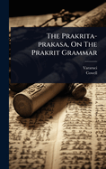 The Prakrita-prakasa, On The Prakrit Grammar