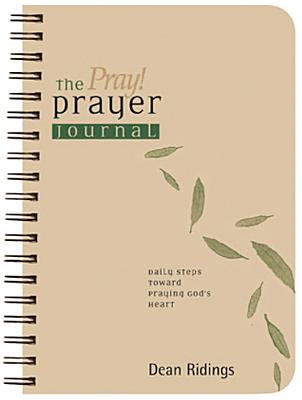 The Pray! Prayer Journal: Daily Steps Toward Praying God's Heart - Ridings, Dean