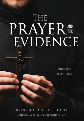 The prayer and the evidence: What pastors don't talk about - Easterling, Robert