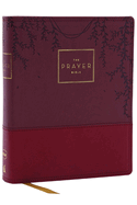 The Prayer Bible: Pray God's Word Cover to Cover (Nkjv, Burgundy Leathersoft, Red Letter, Comfort Print)