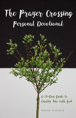 The Prayer Crossing Personal Devotional: A 28-Day Guide to Quality Time with God - Greenfield, Rebecca