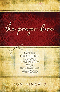 The Prayer Dare: Take the Challenge That Will Transform Your Relationship with God