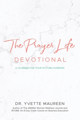 The Prayer Life Devotional (Wife) - Maureen, Yvette, Dr.