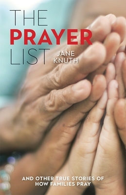 The Prayer List: ...and Other True Stories of How Families Pray - Knuth, Jane