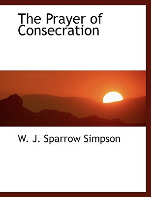 The Prayer of Consecration - Sparrow Simpson, W J