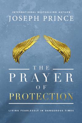 The Prayer of Protection: Living Fearlessly in Dangerous Times - Prince, Joseph