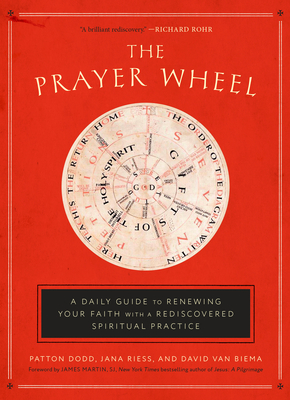 The Prayer Wheel: A Daily Guide to Renewing Your Faith with a Rediscovered Spiritual Practice - Dodd, Patton, and Riess, Jana, and Van Biema, David