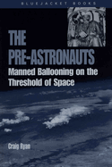 The Pre-Astronauts: Manned Ballooning on the Threshold of Space