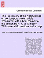 The Pre-History of the North, Based on Contemporary Memorials Translated, with a Brief Memoir of the Author, by H. F. M. Simpson with Several Illustrations and a Map. - Worsa, Jens Jacob Asmussen, and Simpson, Henry Fife Morland