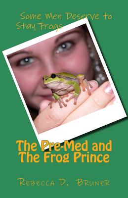 The Pre-Med and the Frog Prince - Bruner, Rebecca D