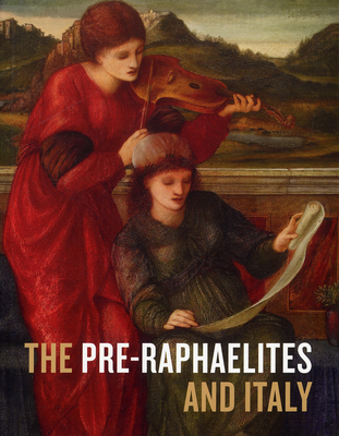 The Pre-Raphaelites and Italy - Harrison, Colin, and Newall, Christopher