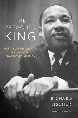 The Preacher King: Martin Luther King, Jr. and the Word That Moved America - Lischer, Richard