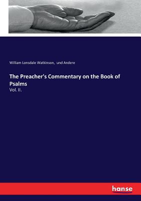 The Preacher's Commentary on the Book of Psalms: Vol. II. - Und Andere, and Watkinson, William Lonsdale