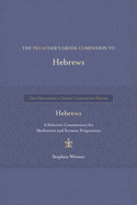 The Preacher's Greek Companion to Hebrews: A Selective Commentary for Meditation and Sermon Preparation