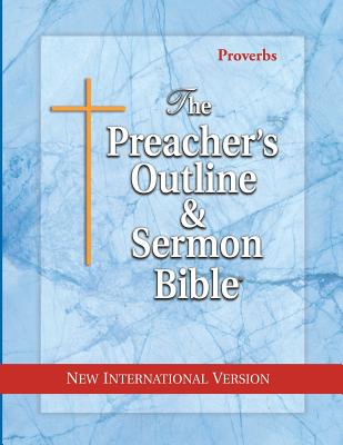 The Preacher's Outline & Sermon Bible: Proverbs: New International Version - Leadership Ministries Worldwide