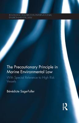 The Precautionary Principle in Marine Environmental Law: With Special Reference to High Risk Vessels - Sage-Fuller, Bndicte