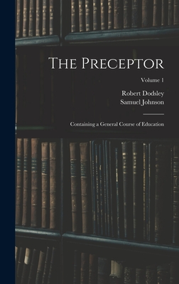 The Preceptor: Containing a General Course of Education; Volume 1 - Johnson, Samuel, and Dodsley, Robert