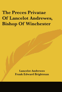 The Preces Privatae Of Lancelot Andrewes, Bishop Of Winchester