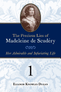 The Precious Lies of Madeleine de Scud?ry: Her Admirable and Infuriating Life. Book 1
