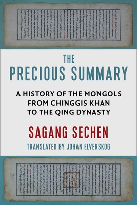 The Precious Summary: A History of the Mongols from Chinggis Khan to the Qing Dynasty - Elverskog, Johan (Translated by)