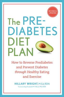 The Prediabetes Diet Plan: How to Reverse Prediabetes and Prevent Diabetes Through Healthy Eating and Exercise - Wright, Hillary