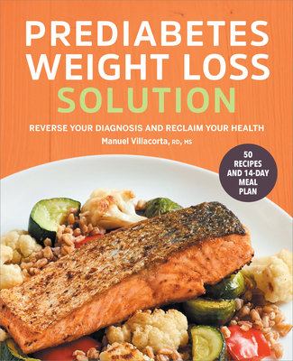 The Prediabetes Weight Loss Solution: Reverse Your Diagnosis and Reclaim Your Health - Villacorta, Manuel