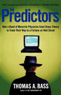 The Predictors: How a Band of Maverick Physicists Used Chaos Theory to Trade Their Way to a Fortune on Wall Street