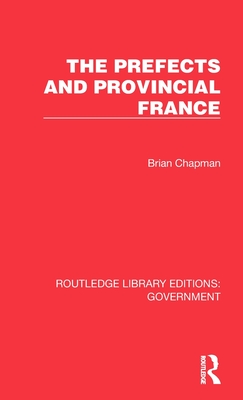 The Prefects and Provincial France - Chapman, Brian