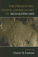 The Prehistoric Native American Art of Mud Glyph Cave