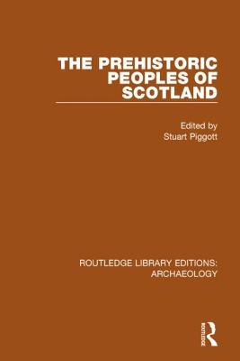 The Prehistoric Peoples of Scotland - Piggott, Stuart (Editor)