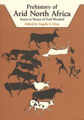 The Prehistory of Arid North Africa: Essays in Honor of Fred Wendorf - Close, Angela E (Editor)