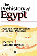 The Prehistory of Egypt: From the First Egyptians to the First Pharaohs