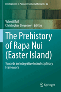 The Prehistory of Rapa Nui (Easter Island): Towards an Integrative Interdisciplinary Framework