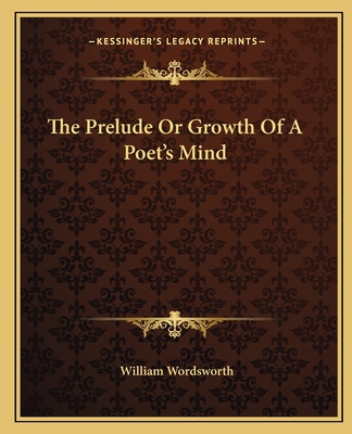 The Prelude Or Growth Of A Poet's Mind - Wordsworth, William