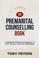 The Premarital Counselling Book: A Marriage Preparation Manual to Help You Say 'I Do' with Confidence