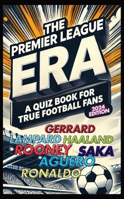 The Premier League Era: A Quiz Book for True Football Fans: Test Your Knowlege with this Challenging Football Quiz Book! - Hope, Mark