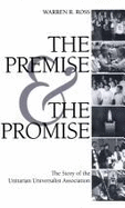 The Premise and the Promise: The Story of the Unitarian Universalist Association - Ross, Warren