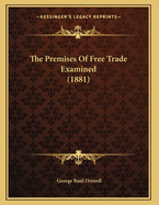 The Premises of Free Trade Examined (1881)