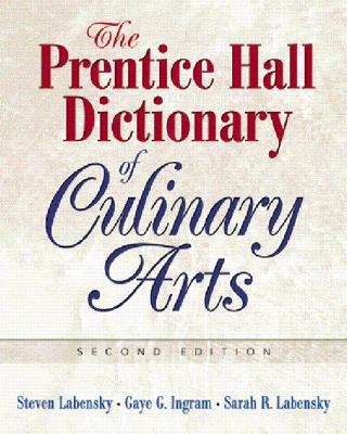 The Prentice Hall Dictionary of Culinary Arts: Academic Version - Ingram, Gaye, and Labensky, Steven R, and Labensky, Sarah R