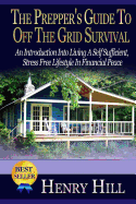 The Prepper's Guide to Off the Grid Survival: An Introduction Into Living a Self Sufficient, Stress Free Lifestyle in Financial Peace