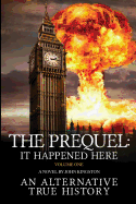 The Prequel - It Happened Here - Vol I